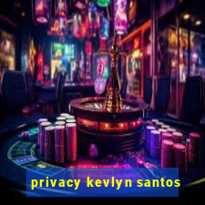 privacy kevlyn santos